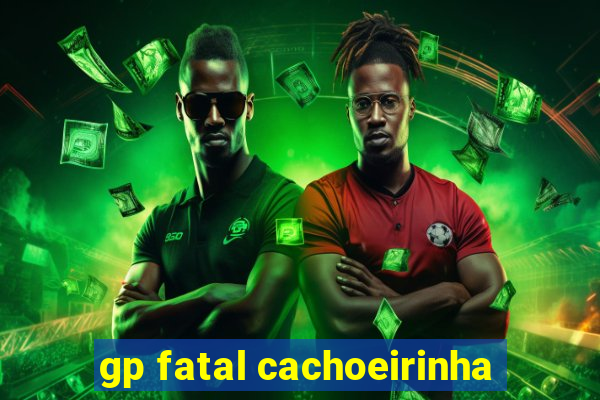 gp fatal cachoeirinha